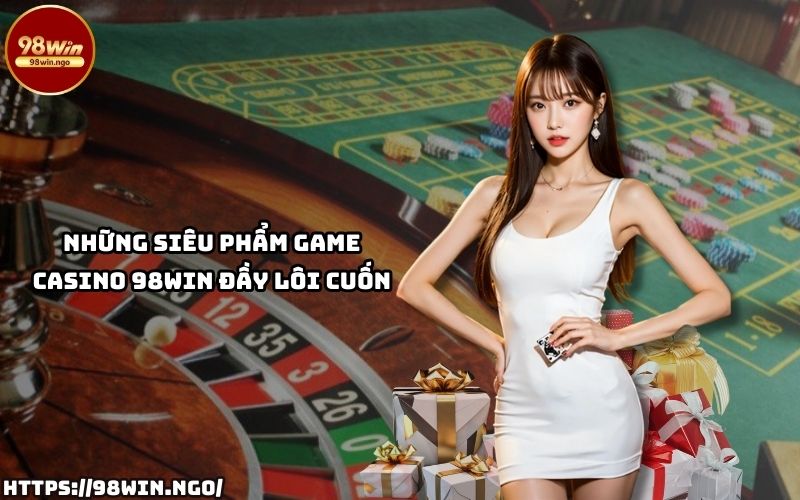 Tận hưởng các siêu phẩm game đỉnh cao tại Casino 98WIN, nơi hội tụ của sự kịch tính và hấp dẫn Tận hưởng các siêu phẩm game đỉnh cao tại Casino 98WIN, nơi hội tụ của sự kịch tính và hấp dẫn